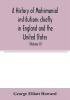 A history of matrimonial institutions chiefly in England and the United States with an introductory analysis of the literature and the theories of primitive marriage and the family (Volume II)