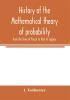 History of the mathematical theory of probability from the time of Pascal to that of Laplace