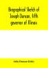 Biographical sketch of Joseph Duncan fifth governor of Illinois. Read before the Historical society of Jacksonville ILI. May 7 1885