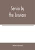 Servia by the Servians