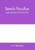 Domestic floriculture; window-gardening and floral decorations being practical directions for the propagation culture and arrangement of plants and flowers as domestic ornaments