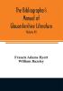 The bibliographer's manual of Gloucestershire literature ; being a classified catalogue of books pamphlets broadsides and other printed matter relating to the county of Gloucester or to the city of Bristol with descriptive and explanatory notes (Volum