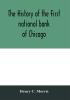 The history of the First national bank of Chicago preceded by some account of early banking in the United States especially in the West and at Chicago