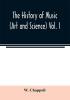 The history of music. (Art and science) Vol. I. From the earliest records to the fall of the Roman empire