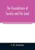 The foundations of society and the land; a review of the social systems of the middle ages in Britain their growth and their decay