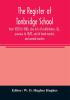 The register of Tonbridge School from 1820 to 1886 also lists of exhibitoners &c. previous to 1820 and of head masters and second masters