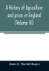 A history of agriculture and prices in England from the year after the Oxford parliament (1259) to the commencement of the continental war (1793) (Volume III) 1401-1582.