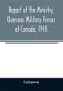 Report of the Ministry Overseas Military Forces of Canada 1918