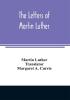 The letters of Martin Luther