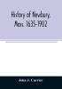 History of Newbury Mass. 1635-1902