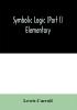 Symbolic logic (Part I) Elementary