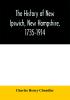 The history of New Ipswich New Hampshire 1735-1914