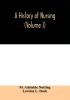 A history of nursing; the evolution of nursing systems from the earliest times to the foundation of the first English and American training schools for nurses (Volume I)