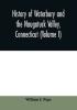 History of Waterbury and the Naugatuck Valley Connecticut (Volume I)