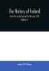 The history of Ireland from the earliest period to the year 1245 when the Annals of Boyle which are adopted and embodied as the running text authority terminate