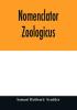 Nomenclator zoologicus. An alphabetical list of all generic names that have been employed by naturalists for recent and fossil animals from the earliest times to the close of the year 1879