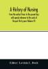 A history of nursing; From the earliest times to the present day with special reference to the work of the past thirty years (Volume IV)