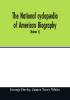 The National Cyclopaedia Of American Biography: Being The History Of The United States As Illustrated In The Lives Of The Founders, Builders, And ... The Work And Moulding The Thought Of The Pr