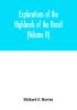 Explorations Of The Highlands Of The Brazil; With A Full Account Of The Gold And Diamond Mines. Also, Canoeing Down 1500 Miles Of The Great River São Francisco, From Sabará To The Sea; Volume 2