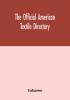 The Official American textile directory; containing reports of all the textile manufacturing establishments in the United States and Canada together with the yarn trade index and lists of concerns in lines of business selling to or buying from Textile Mi