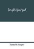 Thoughts upon sport; a work dealing shortly with each branch of sport and showing that as a Medium for the Circulation of Money and as a national benefactor Sport Stands Unrivalled among the Institutions of the Kingdom; to which are added a complete hi