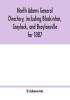 North Adams general directory including Blackinton Greylock and Braytonville for 1887. Embracing the Names of all Residents and a full list of Churches with their Officers; Corporations Manufacturing Companies Schools Town Officers Masonic and Od