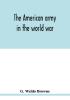 The American army in the world war; a divisional record of the American expeditionary forces in Europe