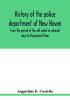 History of the police department of New Haven from the period of the old watch in colonial days to the present time. Historical and biographical. Police protection past and present; The city's mercantile resources