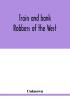 Train and bank robbers of the West. A romantic but faithful story of bloodshed and plunder perpetrated by Missouri's daring outlaws. A thrilling story of the adventures of Frank and Jesse James