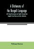 A Dictionary of the Bengali Language with Bengali Synonyms and English Interpretation Compiled from Native and other Authorities