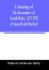 A genealogy of the descendants of Joseph Bixby 1621-1701 of Ipswich and Boxford Massachusetts who spell the name Bixby Bigsby Byxbee Bixbee Bigsbee or Byxbe and of the Bixby family in England descendants of Walter Bekesby 1427 of Thorpe Morieux