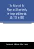 The history of the Alison or Allison family in Europe and America A.D. 1135 to 1893; giving an account of the family in Scotland England Ireland Australia Canada and the United States