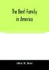 The Bent family in America. Being mainly a genealogy of the descendants of John Bent who settled in Sudbury Mass. in 1638 with notes upon the family in England and elsewhere