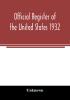 Official register of the United States 1932; Containing a List of Persons Occupying Administrative and Supervisory Positions in Each Executive and Judicial Department of the Government Including the District of Columbia