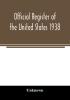 Official register of the United States 1938; Containing a List of Persons Occupying Administrative and Supervisory Positions in Each Executive and Judicial Department of the Government Including the District of Columbia