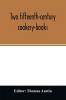 Two fifteenth-century cookery-books. Harleian ms. 279 (ab. 1430) & Harl. ms. 4016 (ab. 1450) with extracts from Ashmole ms. 1429 Laud ms. 553 & Douce ms. 55