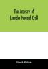 The ancestry of Leander Howard Crall; monographs on the Crall Haff Beatty Ashfordby Billesby Heneage Langton Quadring Sandon Fulnetby Newcomen Wolley Cracroft Gascoigne Skipwith Plantagenet Meet Van Ysselsteyn Middagh Bergen and De Rap