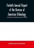 Fortieth Annual report of the Bureau of American Ethnology to the Secretary of the Smithsonian Institution 1918-1919