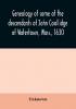 Genealogy of some of the descendants of John Coollidge of Watertown Mass. 1630 through the branch represented by Joseph Coolidge of Boston and Marguerite Olivier