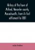 History of the town of Milford Worcester county Massachusetts from its first settlement to 1881