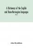 A dictionary of the English and Dano-Norwegian languages. Danisms supervised by Johannes Magnussen. English pronunciation by Otto Jespersen (Part I) A-M