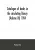 Catalogue of books in the circulating library (Volume III) 1904