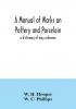 A manual of marks on pottery and porcelain; a dictionary of easy reference