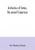 Aristarchus of Samos the ancient Copernicus ; a history of Greek astronomy to Aristarchus together with Aristarchus's Treatise on the sizes and distances of the sun and moon