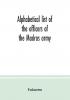 Alphabetical list of the officers of the Madras army : with the dates of their respective promotion retirement resignation or death whether in India or in Europe; from the year 1760 to the year 1834 inclusive corrected to September 30 1837