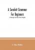 A sanskrit grammar for beginners : in Devanagari and Roman letters throughout