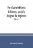 The illustrated Gaelic dictionary specially designed for beginners and for use in schools including every Gaelic word in all the other Gaelic dictionaries and printed books as well as an immense number never in print before (Volume II)