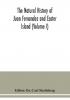 The natural history of Juan Fernandez and Easter Island (Volume I)