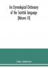 An etymological dictionary of the Scottish language (Volume III)