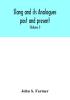 Slang and its analogues past and present. A dictionary historical and comparative of the heterodox speech of all classes of society for more than three hundred years. With synonyms in English French German Italian etc (Volume I)